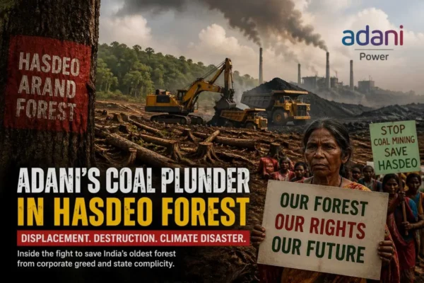 Adani’s Coal Plunder in Hasdeo Forest Guarantees Global Climate Disaster